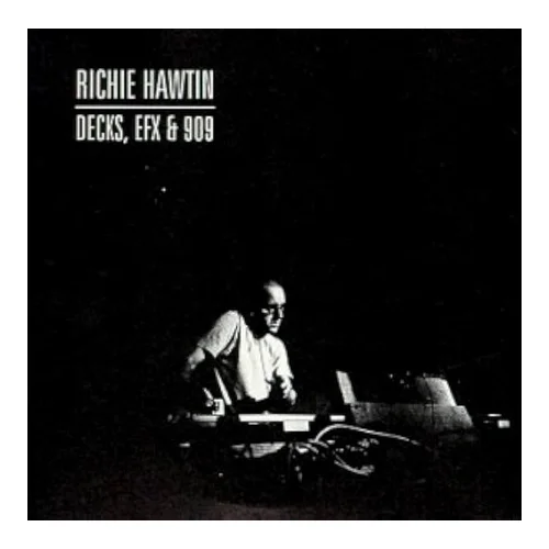 Richie Hawtin – Decks, EFX & 909 (1999)